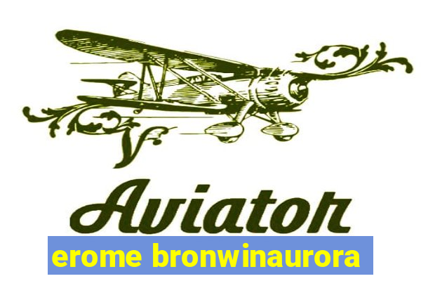 erome bronwinaurora